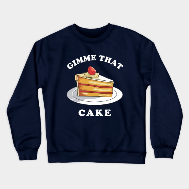 Gimme That Cake Crewneck Sweatshirt by dumbshirts